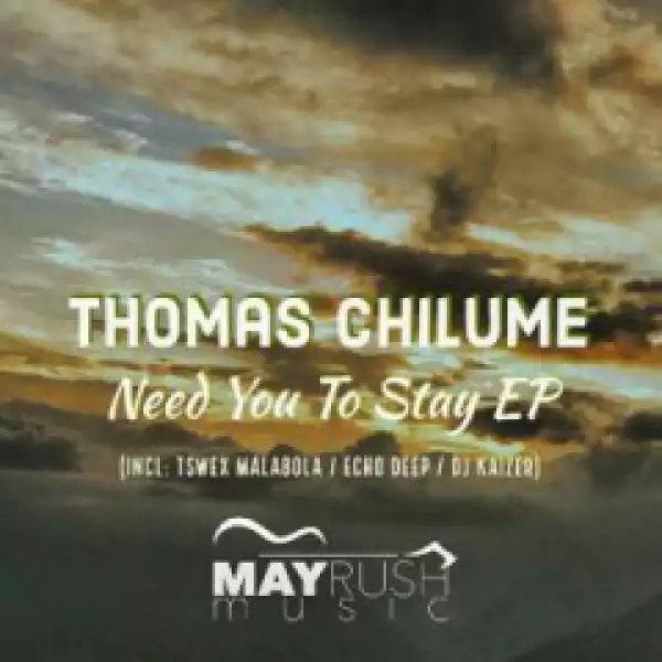 Thomas Chilume X Oneal James - Need You To Stay (Echo Deep Punch Remix)